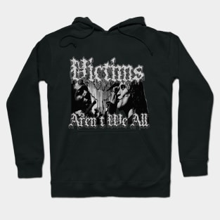 Victims Aren't We All (Black & White) Hoodie